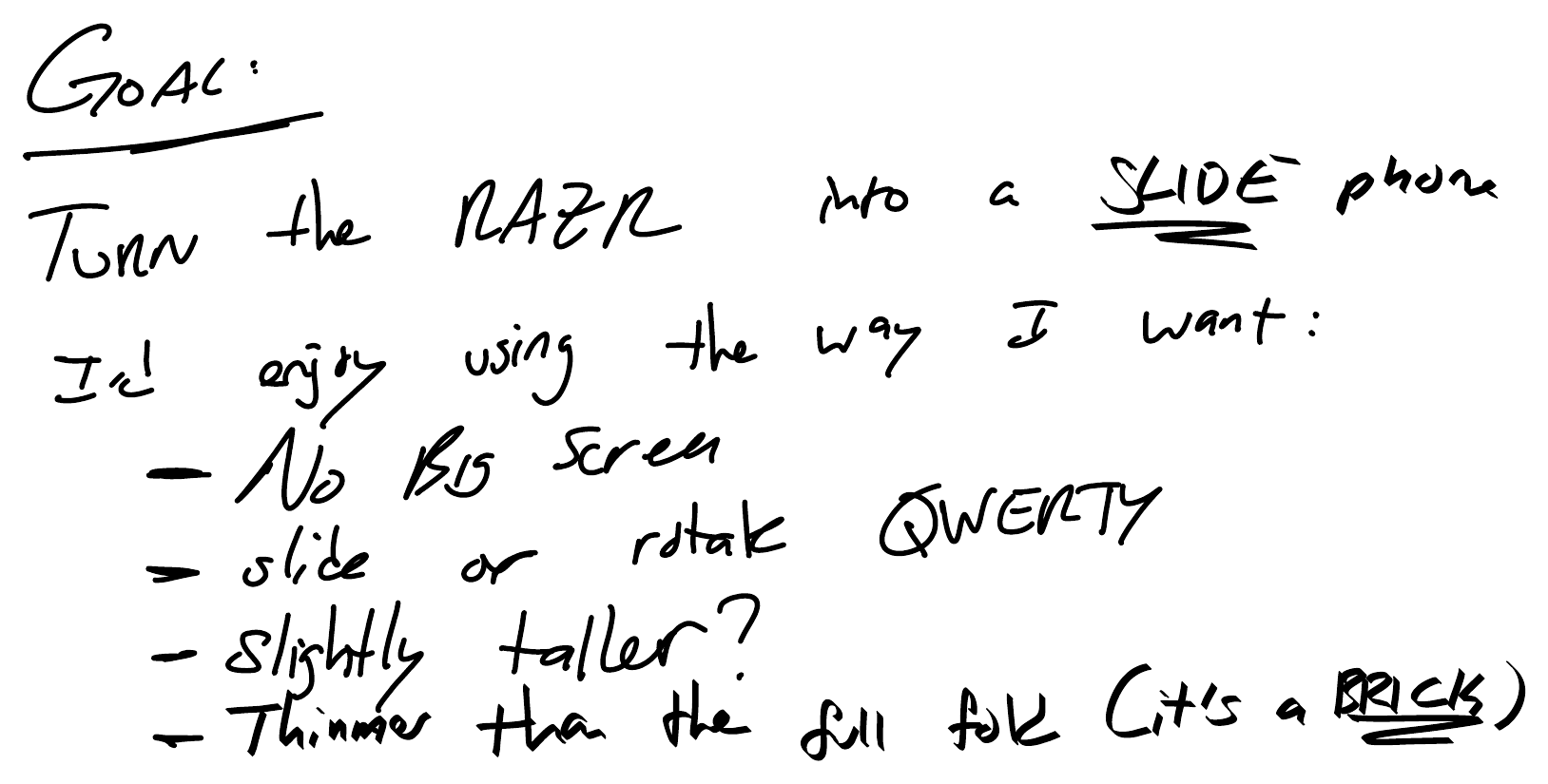 Handwritten goal: turn the Razr into a slide phone. No big screen, slide or rotate QWERTY, slightly taller, thinner than the full fold.